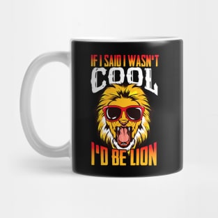 Funny If I Said I Wasn't Cool I'd Be Lion Pun Mug